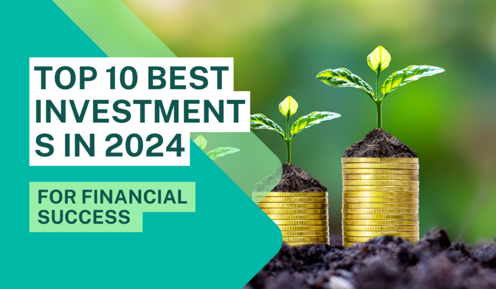 The Top 10 Investments in 2024 for Financial Success